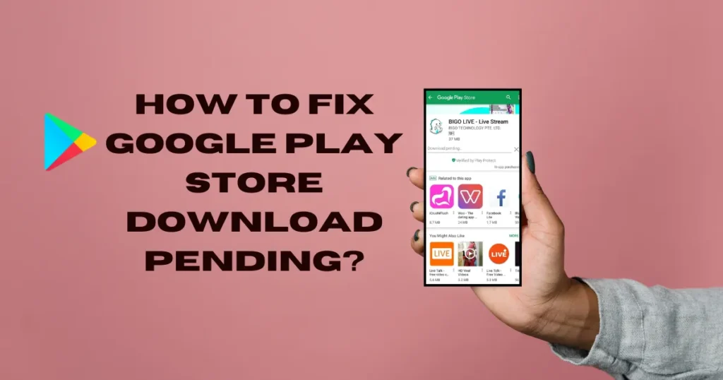 How to Fix Google Play Store Download Pending?