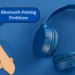 Bluetooth Pairing Problems